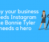 Why your business needs Instagram like Bonnie Tyler needs a hero